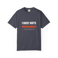 I Bust Nuts Professionally Tee