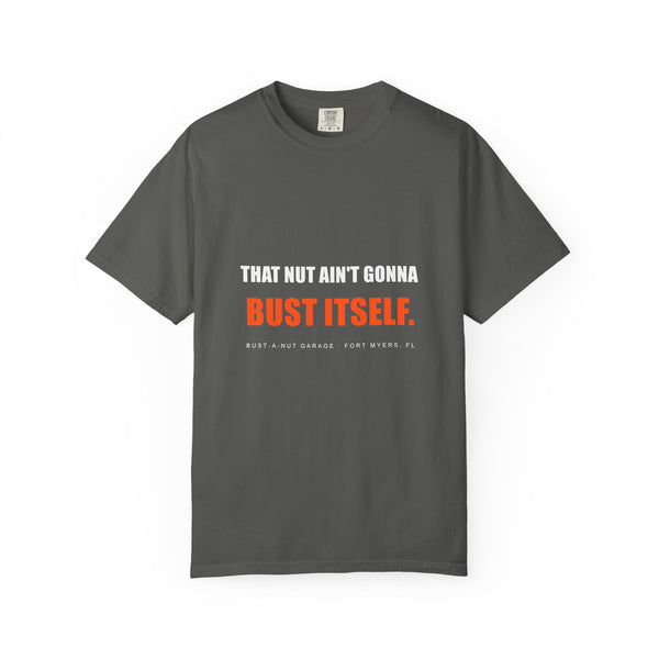 That Nut Ain't Gonna Bust Itself Tee