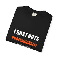 I Bust Nuts Professionally Tee