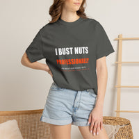 I Bust Nuts Professionally Tee