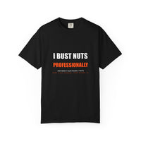 I Bust Nuts Professionally Tee