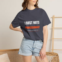 I Bust Nuts Professionally Tee