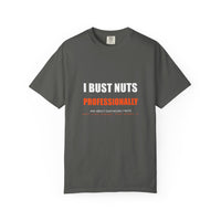 I Bust Nuts Professionally Tee