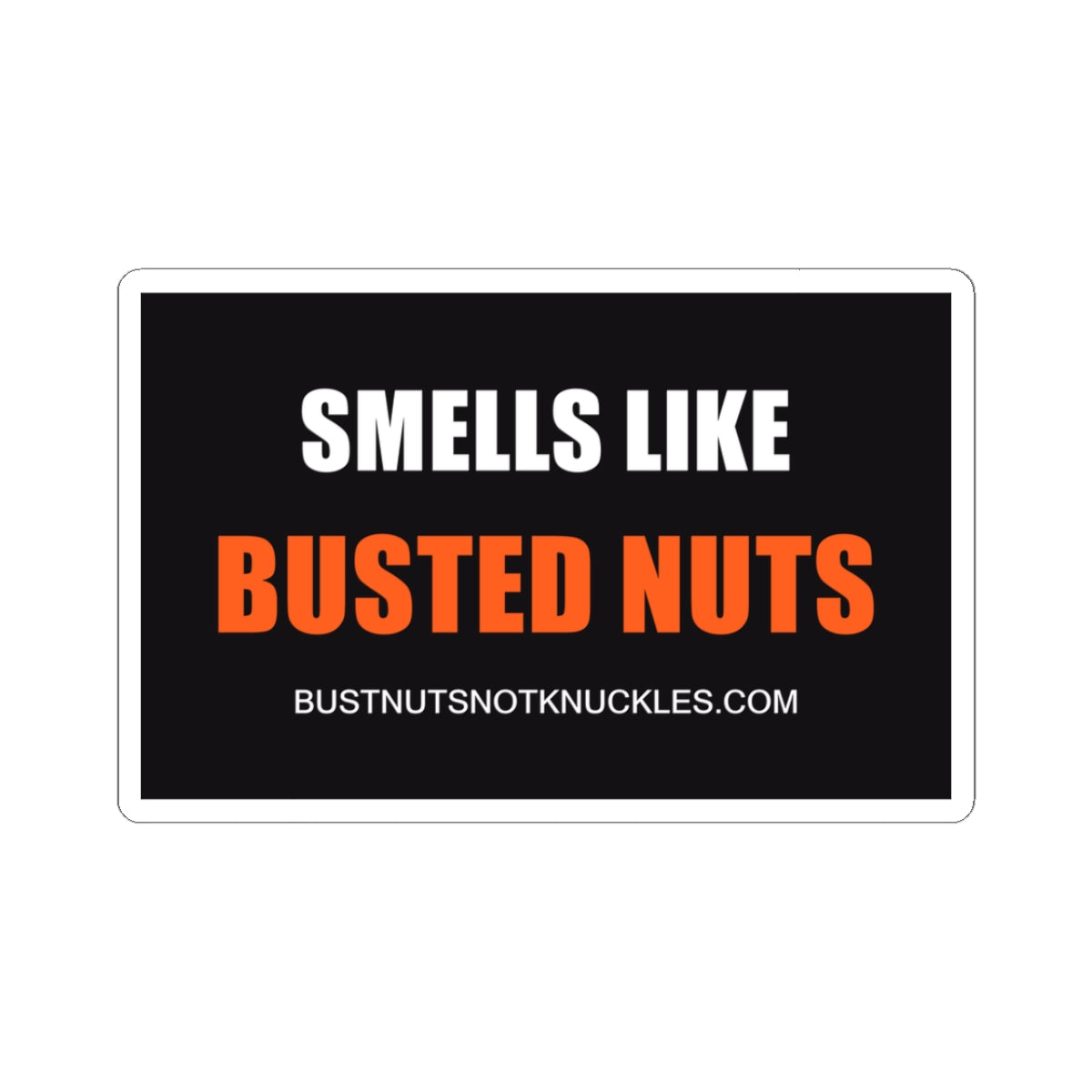 Smells Like Busted Nuts — Sticker