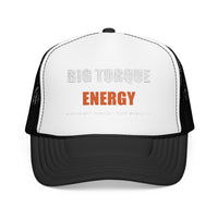 Big Torque Energy — Foam Trucker Hat